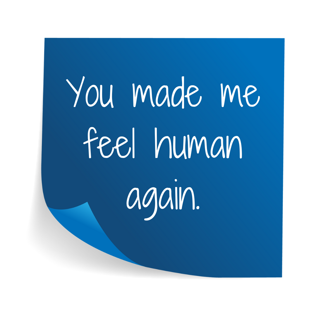 You made me feel human again